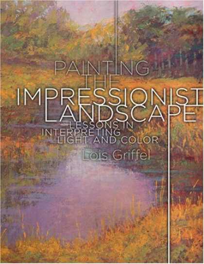 Books About Art - Painting the Impressionist Landscape: Lessons in Interpreting Light and Color