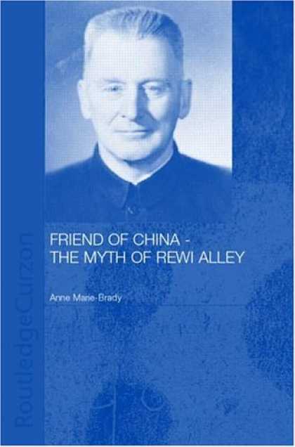 Books About China - Friend of China - The Myth of Rewi Alley (Chinese Worlds)