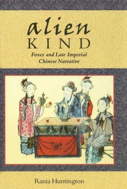 Books About China - Alien Kind: Foxes and Late Imperial Chinese Narrative (Harvard East Asian Monogr