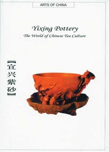 Books About China - Yixing Pottery: The World of Chinese Tea Culture (Arts of China)