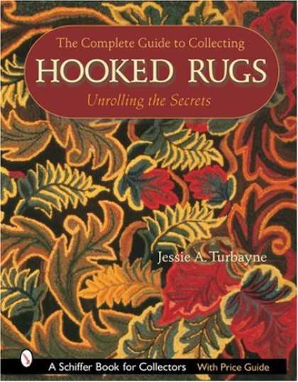 Books About Collecting - The Complete Guide to Collecting Hooked Rugs: Unrolling the Secrets