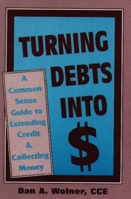 Books About Collecting - Turning Debts Into Dollars: A Common Sense Guide to Extending Credit & Collectin