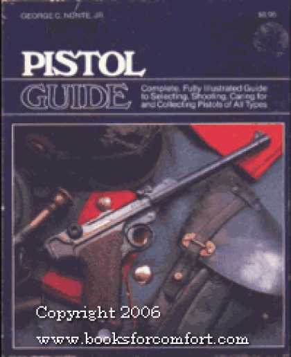 Books About Collecting - Pistol Guide ~ Complete, Fully Illustrated Guide to Selecting, Shooting, Caring