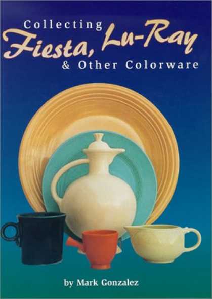 Books About Collecting - Collecting Fiesta, Lu-Ray & Other Colorware