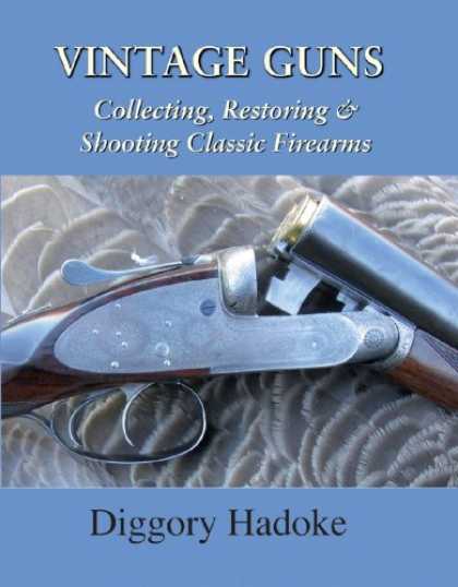 Books About Collecting - Vintage Guns: Collecting, Restoring & Shooting Classic Firearms