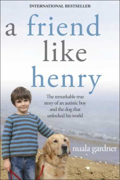 Books About Friendship - A Friend Like Henry: The Remarkable True Story of an Autistic Boy and the Dog Th