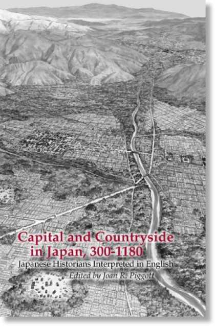 Books About Japan - Capital and Countryside in Japan, 300-1180: Japanese Historians Interpreted in E
