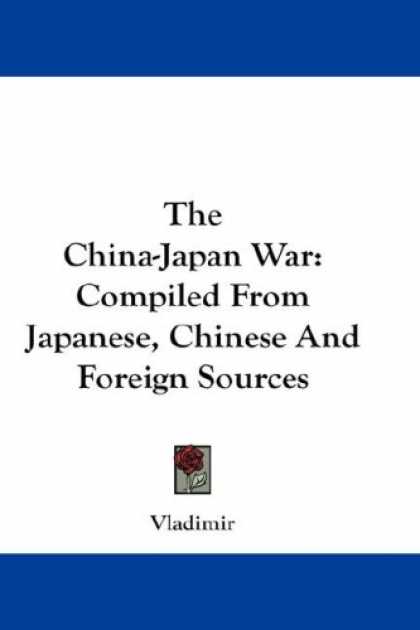 Books About Japan - The China-Japan War: Compiled From Japanese, Chinese And Foreign Sources