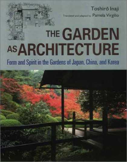 Books About Japan - The Garden As Architecture: Form and Spirit in the Gardens of Japan, China, and