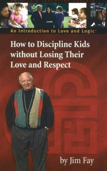 Books About Love - How to Discipline Kids Without Losing Their Love and Respect: An Introduction to