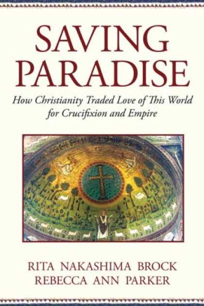 Books About Love - Saving Paradise: How Christianity Traded Love of This World for Crucifixion and