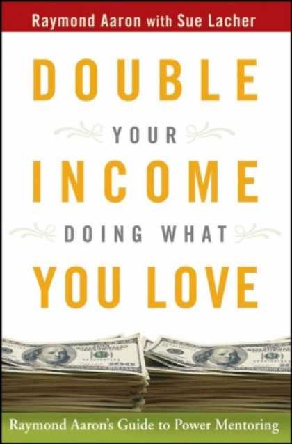Books About Love - Double Your Income Doing What You Love: Raymond Aaron's Guide to Power Mentoring