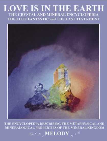 Books About Love - LOVE IS IN THE EARTH: The Crystal & Mineral Encyclopedia--The LIITE Fantastic, T