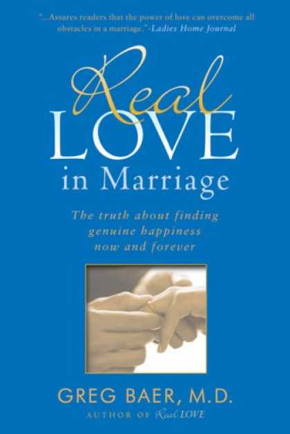 Books About Love - Real Love in Marriage: The Truth About Finding Genuine Happiness Now and Forever