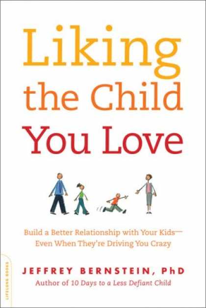 Books About Love - Liking the Child You Love: Build a Better Relationship with Your Kids-Even When
