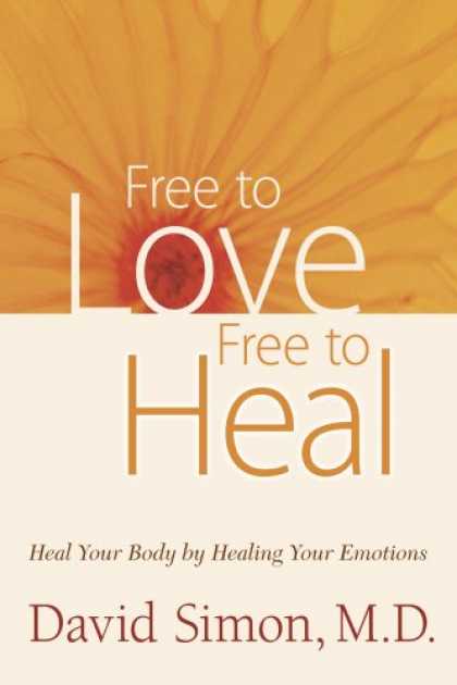 Books About Love - Free to Love, Free to Heal: Heal Your Body by Healing Your Emotions