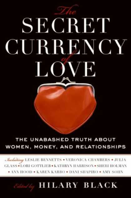 Books About Love - The Secret Currency of Love: The Unabashed Truth About Women, Money, and Relatio