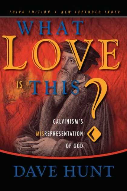 Books About Love - What Love is This? Calvinism's Misrepresentation of God