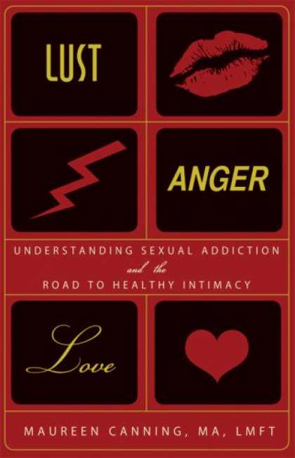 Books About Love - Lust, Anger, Love: Understanding Sexual Addiction and the Road to Healthy Intima