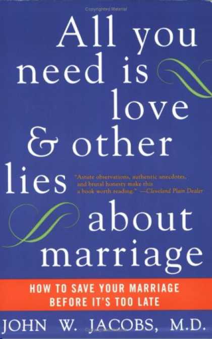 Books About Love - All You Need Is Love and Other Lies About Marriage: How to Save Your Marriage Be
