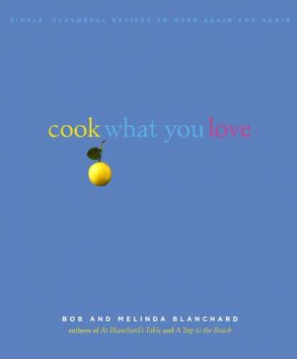 Books About Love - Cook What You Love: Simple, Flavorful Recipes to Make Again and Again