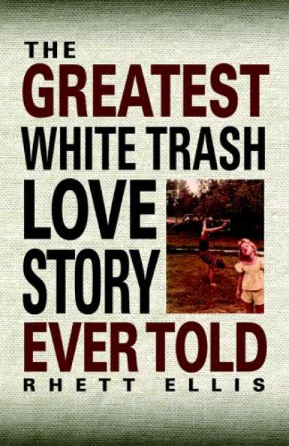 Books About Love - The Greatest White Trash Love Story Ever Told