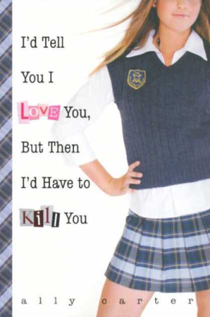 Books About Love - I'd Tell You I Love You, But Then I'd Have to Kill You (Gallagher Girls)