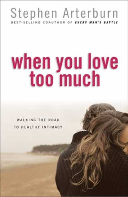 Books About Love - When You Love Too Much: Walking the Road to Healthy Intimacy