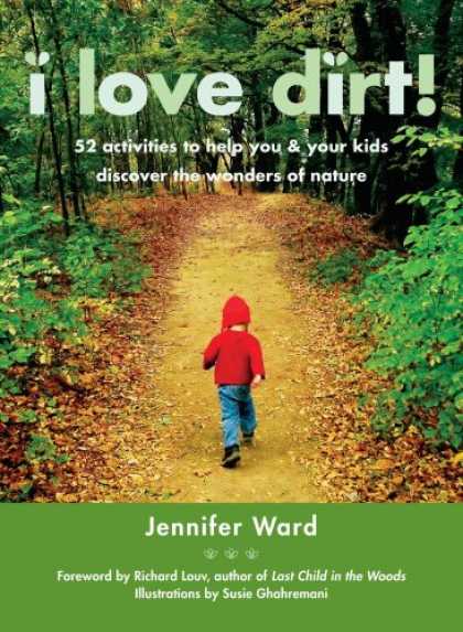 Books About Love - I Love Dirt!: 52 Activities to Help You and Your Kids Discover the Wonders of Na