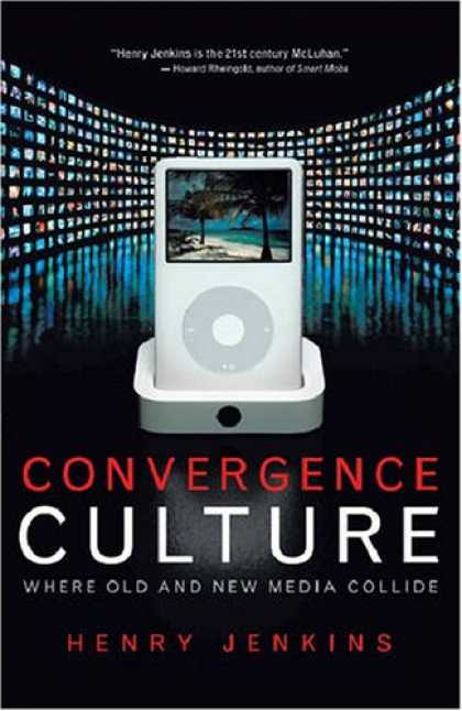 Books About Media - Convergence Culture: Where Old and New Media Collide (Revised with a New Afterwo