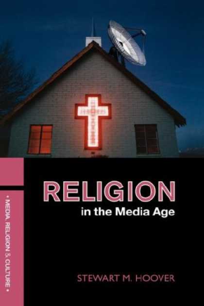 Books About Media - RELIGION IN THE MEDIA AGE (Religion, Media, and Culture Series)