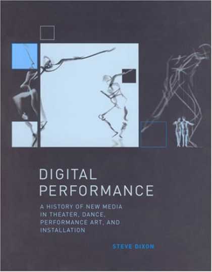 Books About Media - Digital Performance: A History of New Media in Theater, Dance, Performance Art,