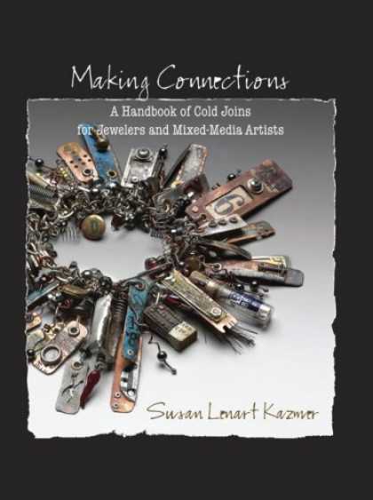 Books About Media - Making Connections: A Handbook of Cold Joins for Jewelers and Mixed-Media Artist
