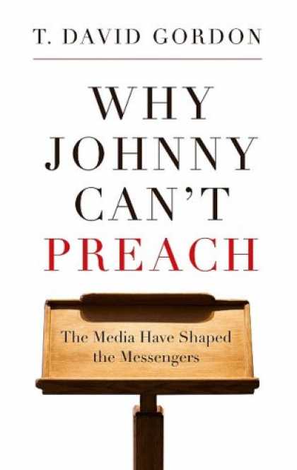 Books About Media - Why Johnny Can't Preach: The Media Have Shaped the Messengers