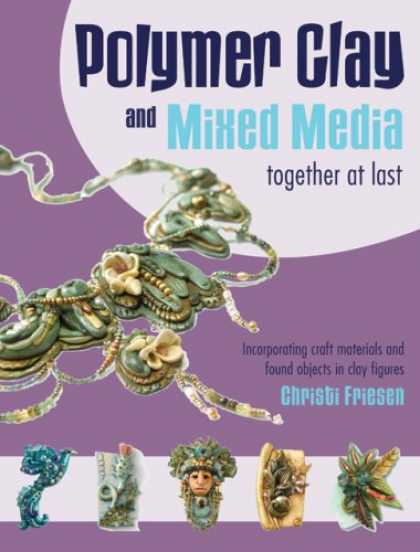 Books About Media - Polymer Clay and Mixed Media-- Together at Last: Incorporating Craft Materials a