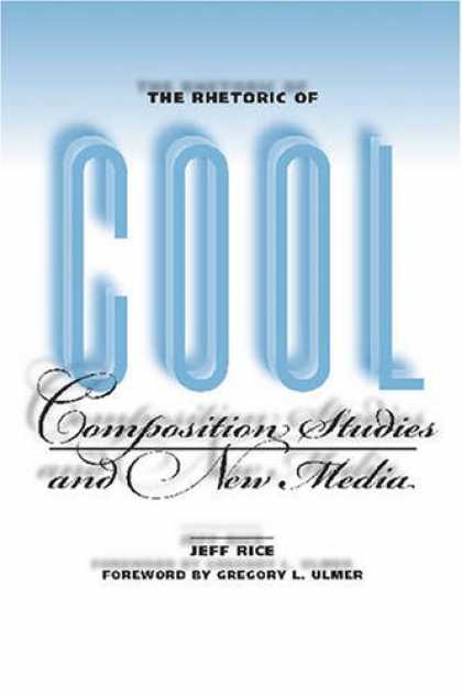 Books About Media - The Rhetoric of Cool: Composition Studies and New Media