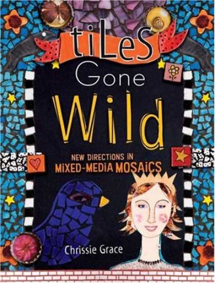 Books About Media - Tiles Gone Wild: New Directions In Mixed Media Mosaics