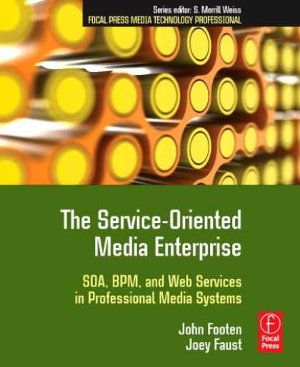 Books About Media - The Service-Oriented Media Enterprise: SOA, BPM, and Web Services in Professiona