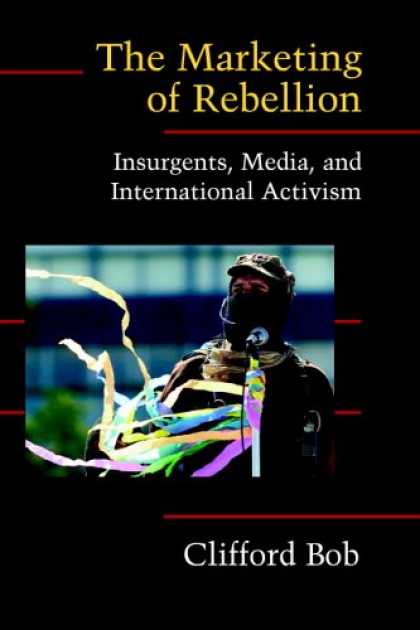 Books About Media - The Marketing of Rebellion: Insurgents, Media, and International Activism (Cambr