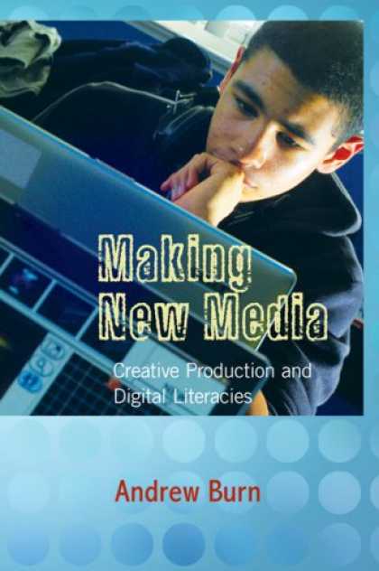 Books About Media - Making New Media: Creative Production and Digital Literacies (New Literacies and
