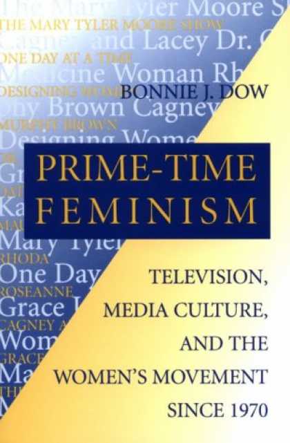 Books About Media - Prime-Time Feminism: Television, Media Culture, and the Women's Movement Since 1