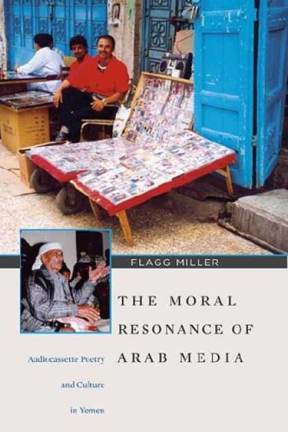 Books About Media - The Moral Resonance of Arab Media: Audiocassette Poetry and Culture in Yemen (Ha