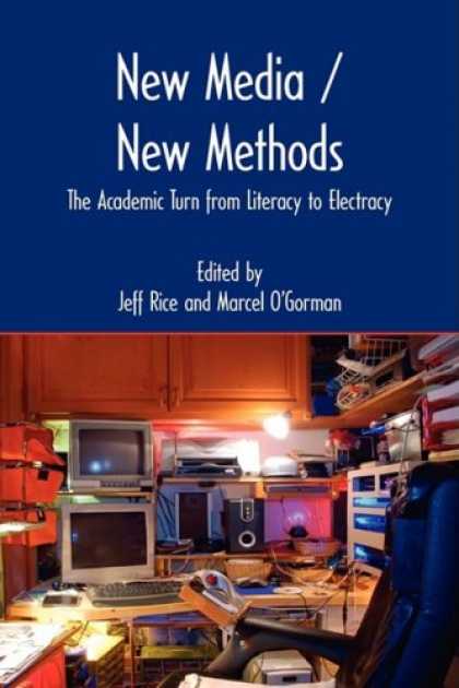 Books About Media - New Media/New Methods: The Academic Turn from Literacy to Electracy