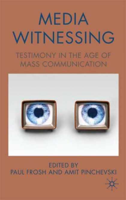 Books About Media - Media Witnessing: Testimony in the Age of Mass Communication