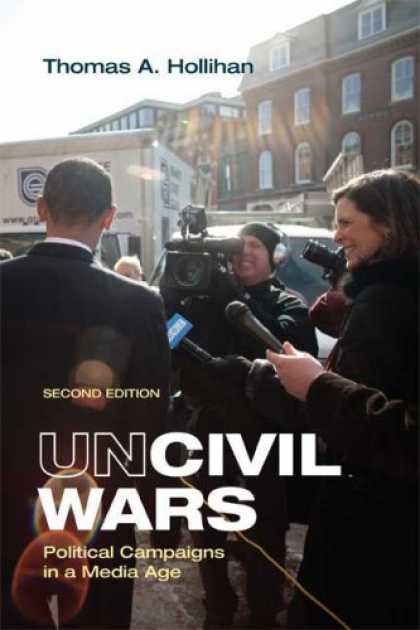 Books About Media - Uncivil Wars: Political Campaigns in a Media Age