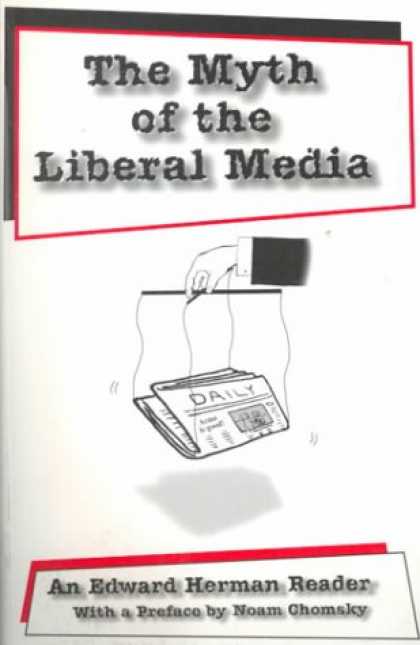 Books About Media - The Myth of the Liberal Media: An Edward Herman Reader