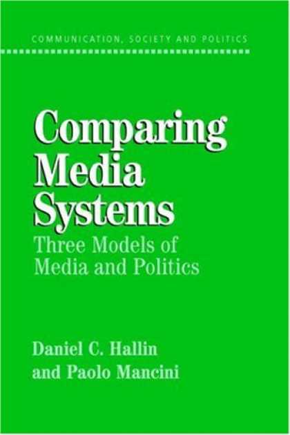 Books About Media - Comparing Media Systems: Three Models of Media and Politics (Communication, Soci