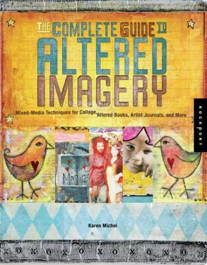 Books About Media - The Complete Guide to Altered Imagery : Mixed-Media Techniques for Collage, Alte