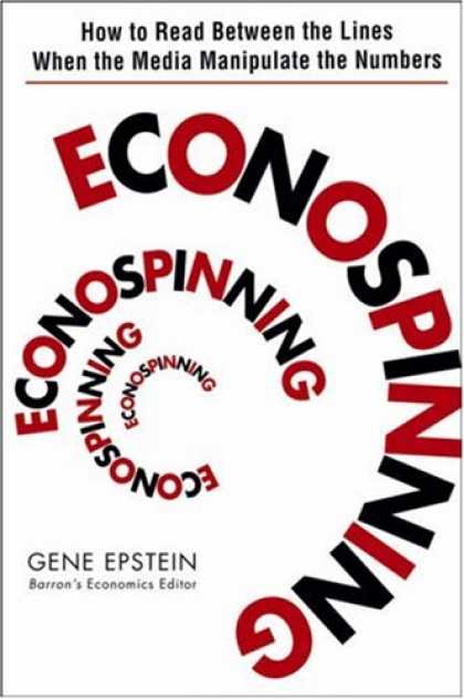 Books About Media - Econospinning: How to Read Between the Lines When the Media Manipulate the Numbe