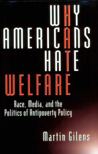 Books About Media - Why Americans Hate Welfare: Race, Media, and the Politics of Antipoverty Policy